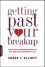 Getting Past Your Breakup How to Turn a Devastating Loss Into the Best Thing That Ever Happened to You